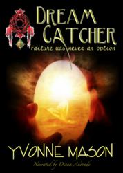 "Dream Catcher: Failure Was Never An Option" by Yvonne Mason